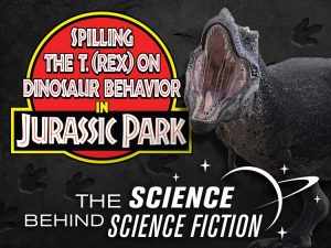 Spilling the T. (rex) on Dinosaur Behavior in Jurassic Park: The Science Behind Science Fiction