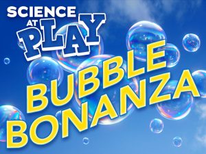 Science At Play: Bubble Bonanza