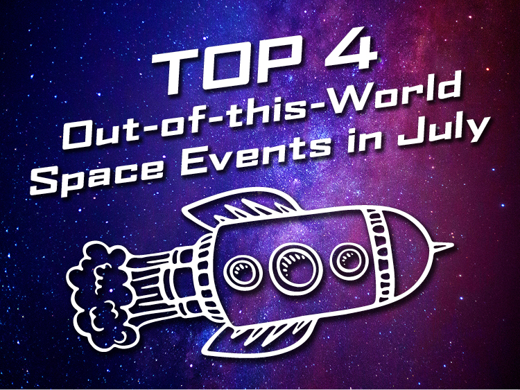 Top 4 Out-of-this-World Space Events to See in July